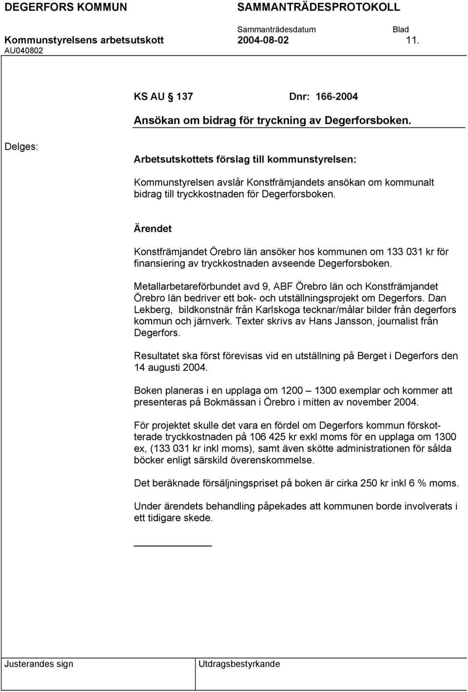 Konstfrämjandet Örebro län ansöker hos kommunen om 133 031 kr för finansiering av tryckkostnaden avseende Degerforsboken.