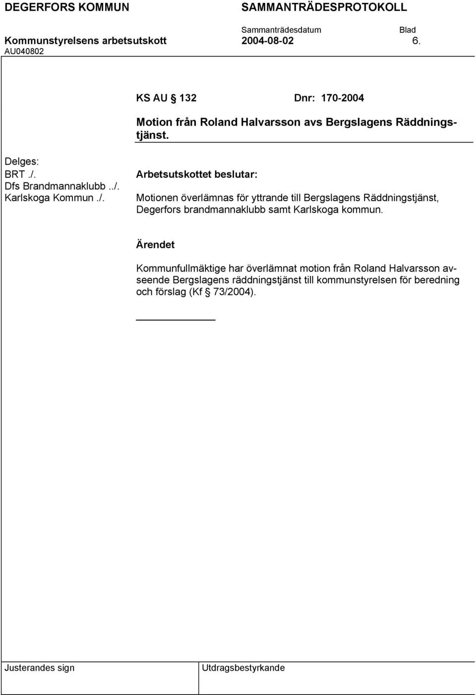 ./. Karlskoga Kommun./. Motionen överlämnas för yttrande till Bergslagens Räddningstjänst, Degerfors