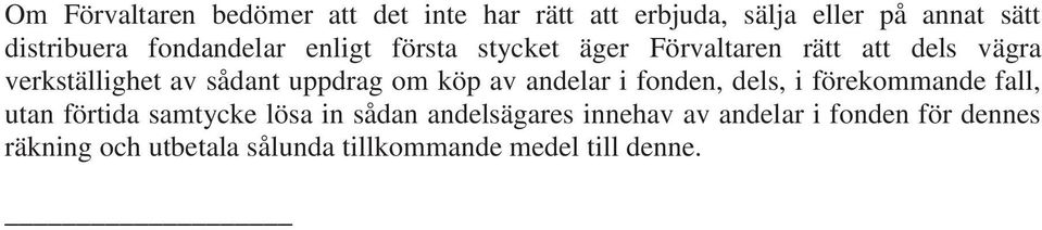 uppdrag om köp av andelar i fonden, dels, i förekommande fall, utan förtida samtycke lösa in sådan