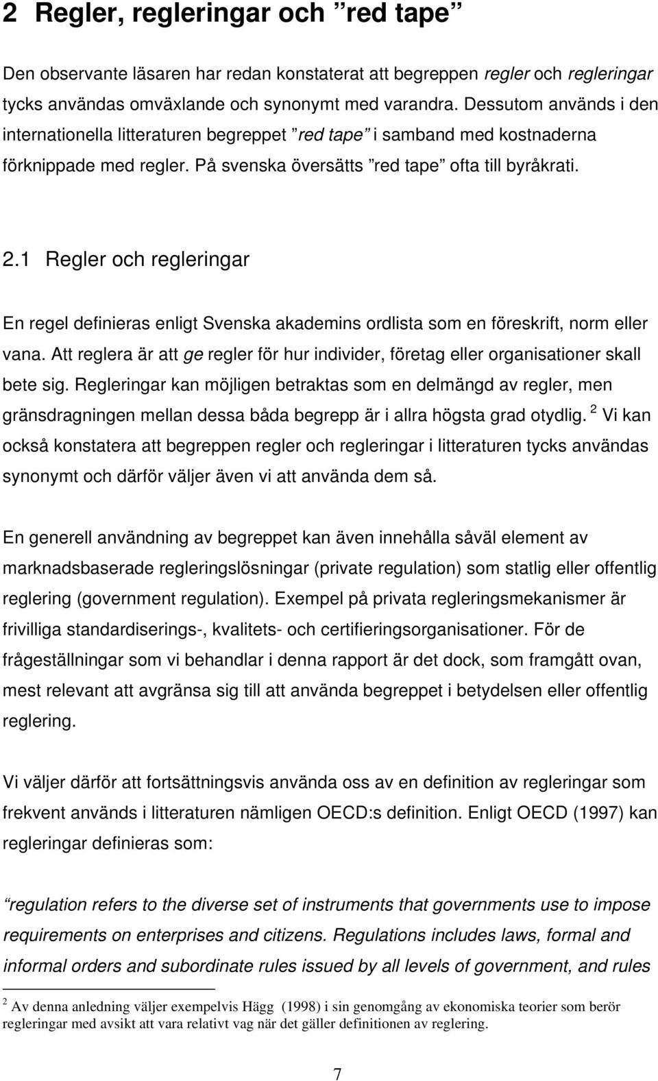 1 Regler och regleringar En regel definieras enligt Svenska akademins ordlista som en föreskrift, norm eller vana.