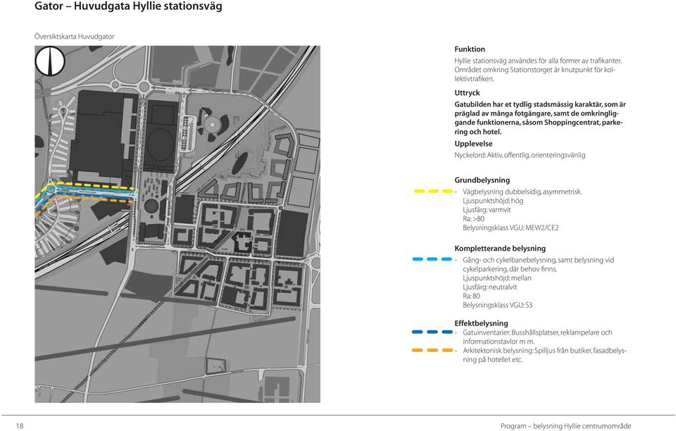 Upplevelse Nyckelord: Aktiv, offentlig, orienteringsvänlig Grundbelysning - Vägbelysning dubbelsidig, asymmetrisk.