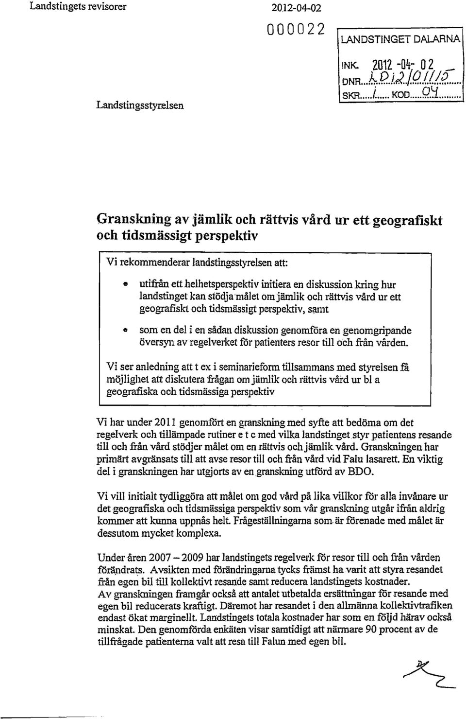 landstinget kan stödja-nlålet omjämlik och rättvis vård ur ett geografiskt och tidsnlässigt perspektiv, Sat11t fl som en del i en sådan diskussion genomföra en genomgripande översyn av regelverket