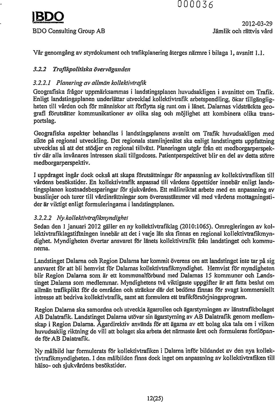 Enligt landstingsplanen underlättar utyeckl~d kollektivtrafik arbetspendling~ ökar tillgängligheten till vården och för människor att förflytta sig runtom i länet.