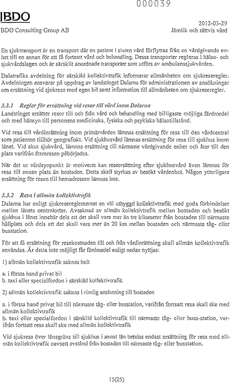 Dalatrafiks avdelning för särskild kollektivtrafik informerar allmänheten om sjukreseregler. Avdelningen ansvarar på uppdrag.