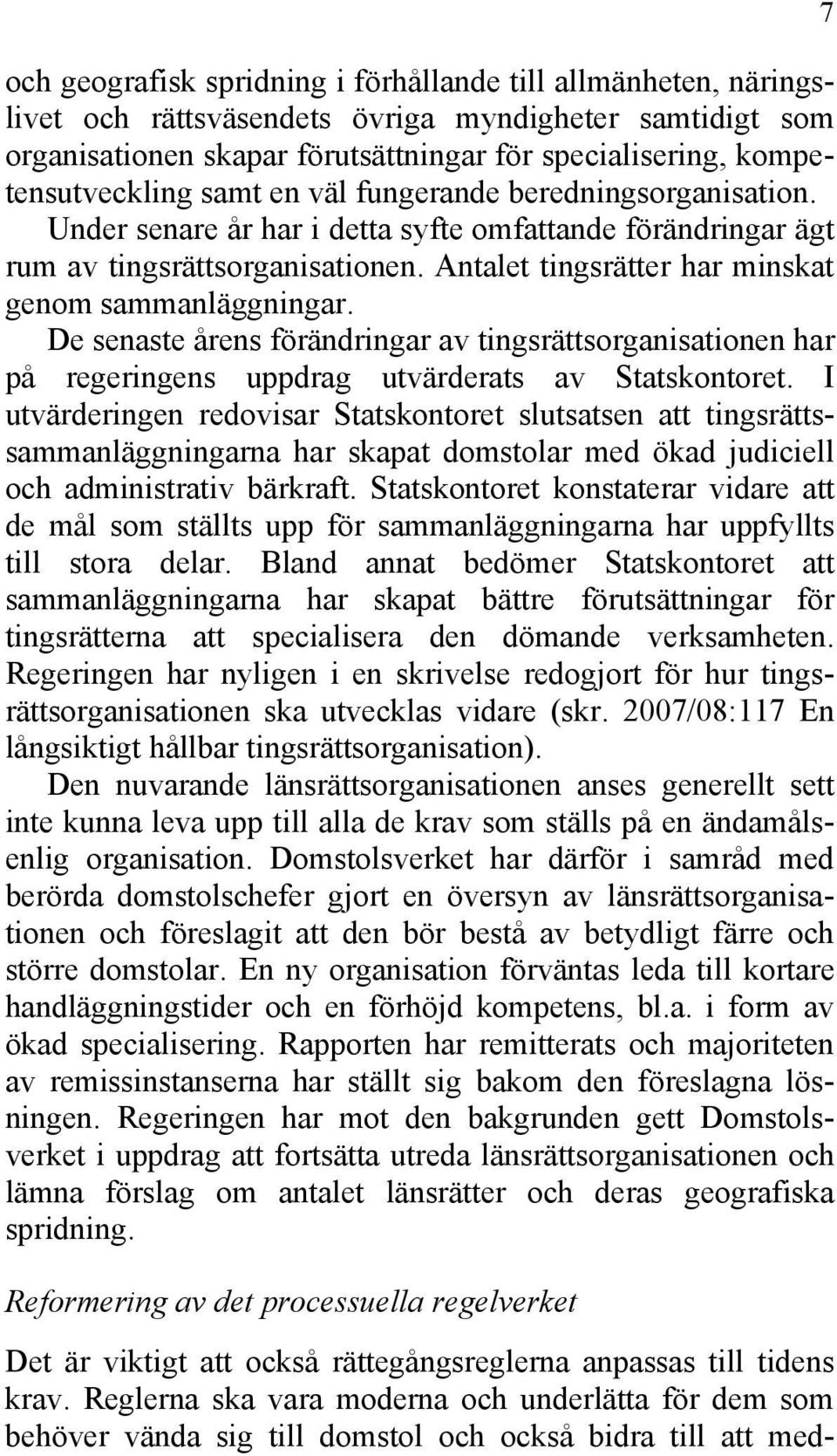 De senaste årens förändringar av tingsrättsorganisationen har på regeringens uppdrag utvärderats av Statskontoret.