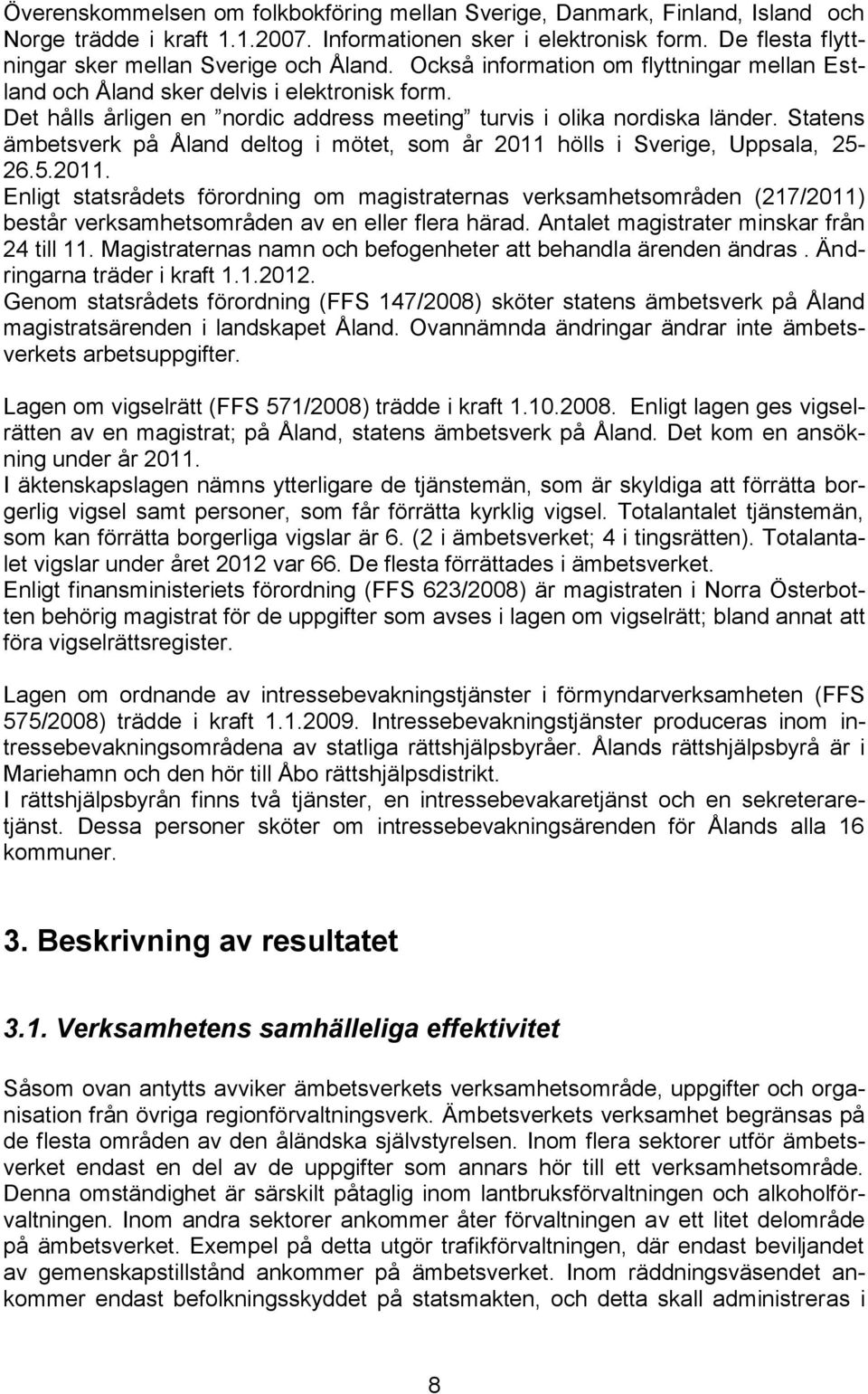 Det hålls årligen en nordic address meeting turvis i olika nordiska länder. Statens ämbetsverk på Åland deltog i mötet, som år 2011 