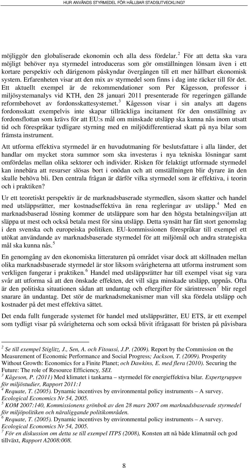 system. Erfarenheten visar att den mix av styrmedel som finns i dag inte räcker till för det.