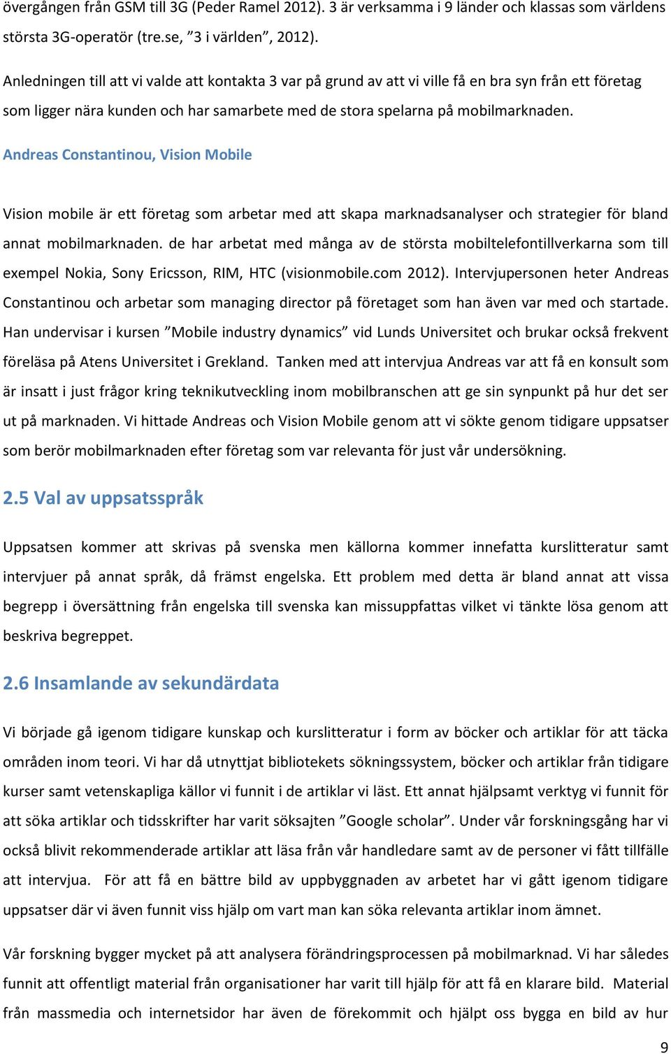 Andreas Constantinou, Vision Mobile Vision mobile är ett företag som arbetar med att skapa marknadsanalyser och strategier för bland annat mobilmarknaden.