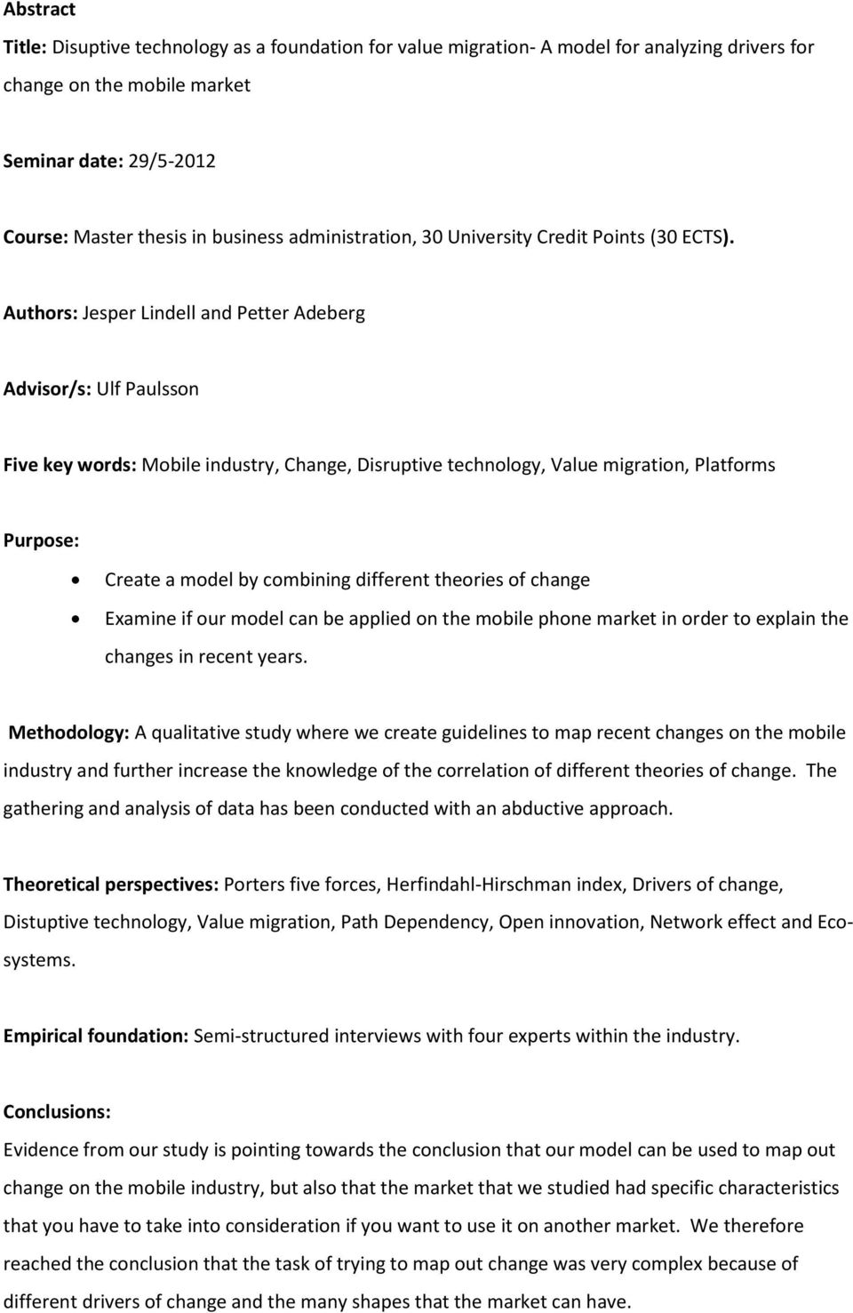 Authors: Jesper Lindell and Petter Adeberg Advisor/s: Ulf Paulsson Five key words: Mobile industry, Change, Disruptive technology, Value migration, Platforms Purpose: Create a model by combining