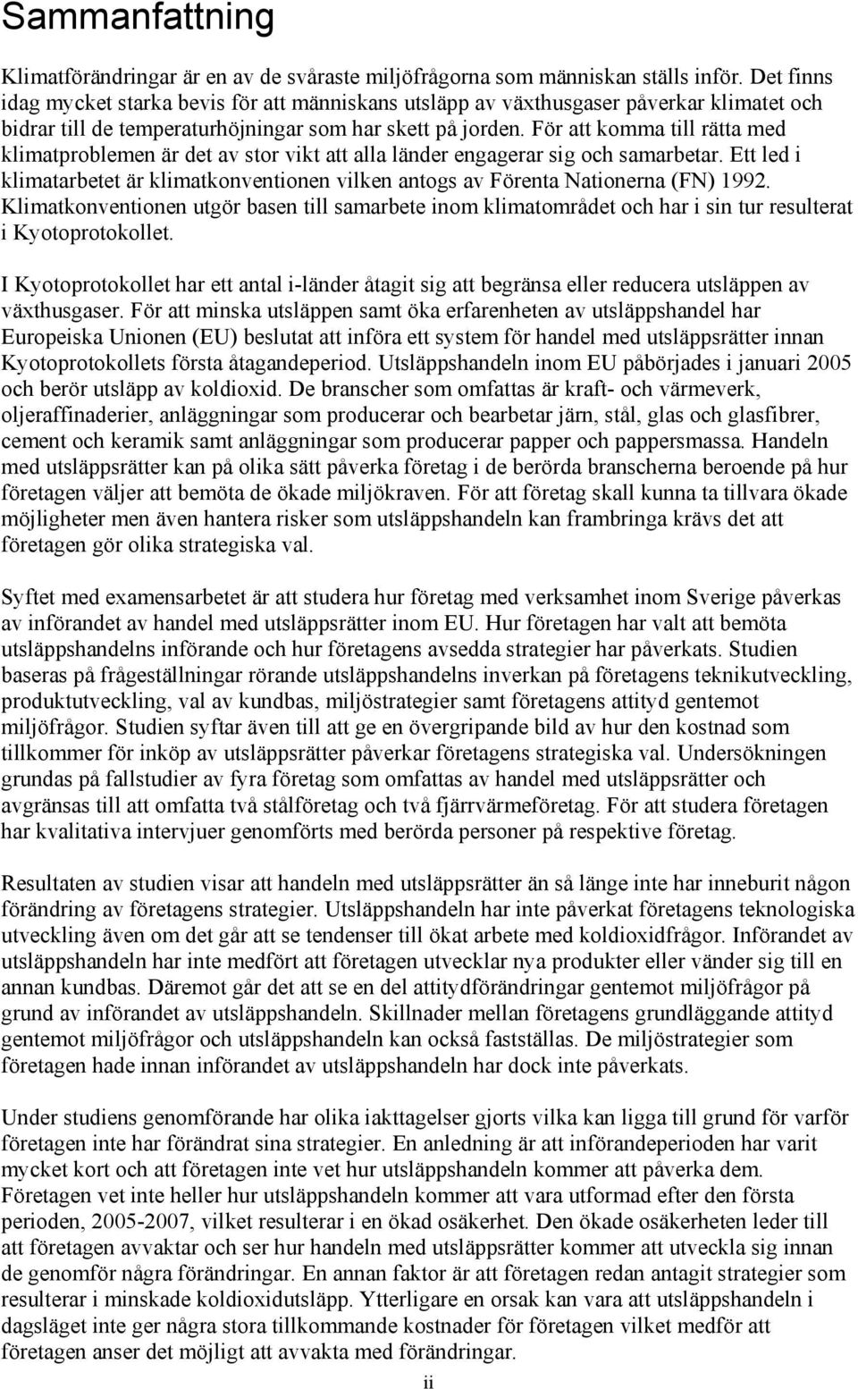 För att komma till rätta med klimatproblemen är det av stor vikt att alla länder engagerar sig och samarbetar.