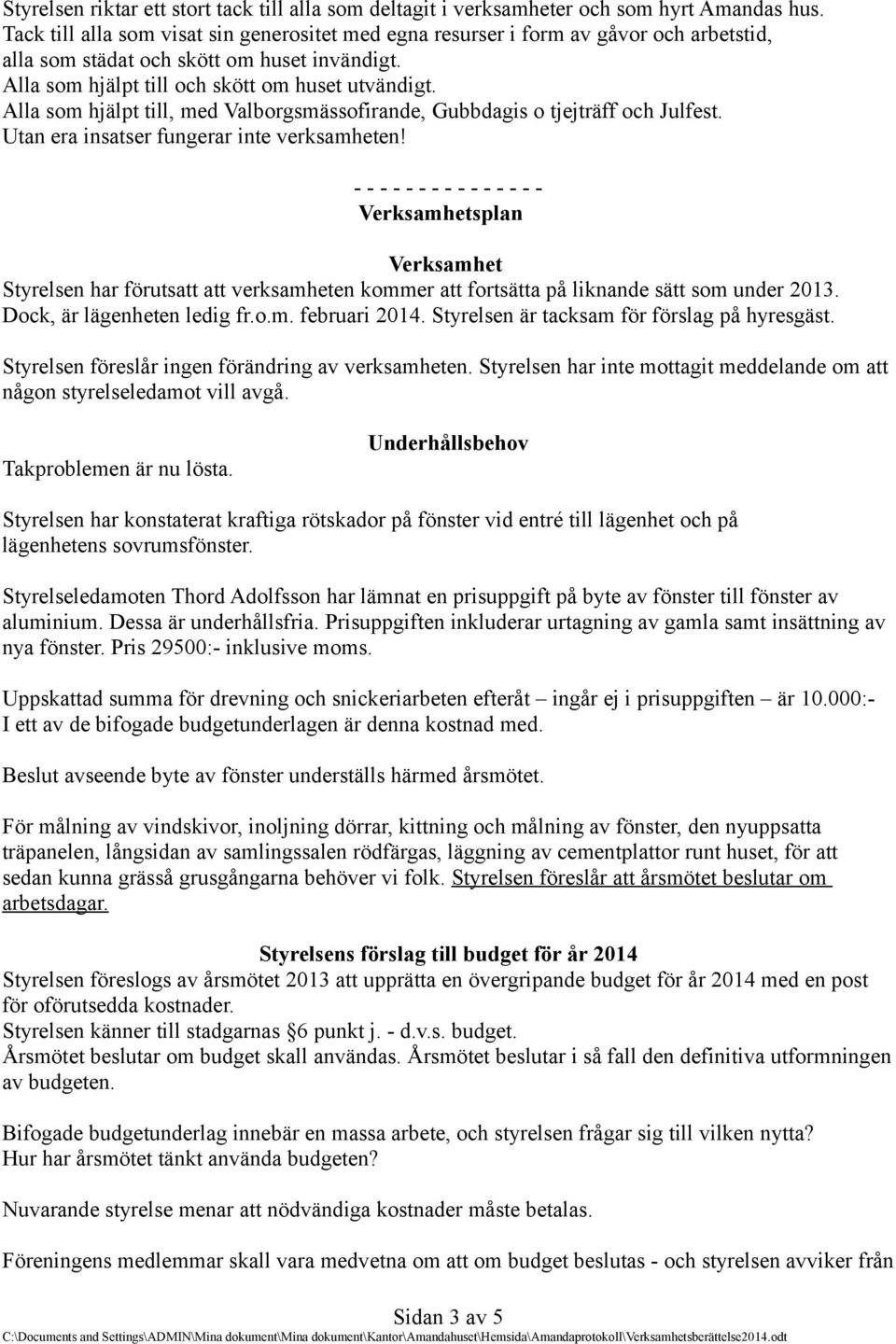 Alla som hjälpt till, med Valborgsmässofirande, Gubbdagis o tjejträff och Julfest. Utan era insatser fungerar inte verksamheten!