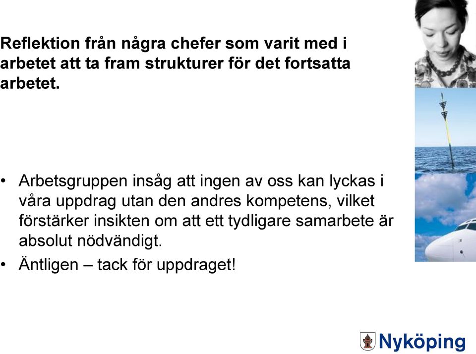 Arbetsgruppen insåg att ingen av oss kan lyckas i våra uppdrag utan den