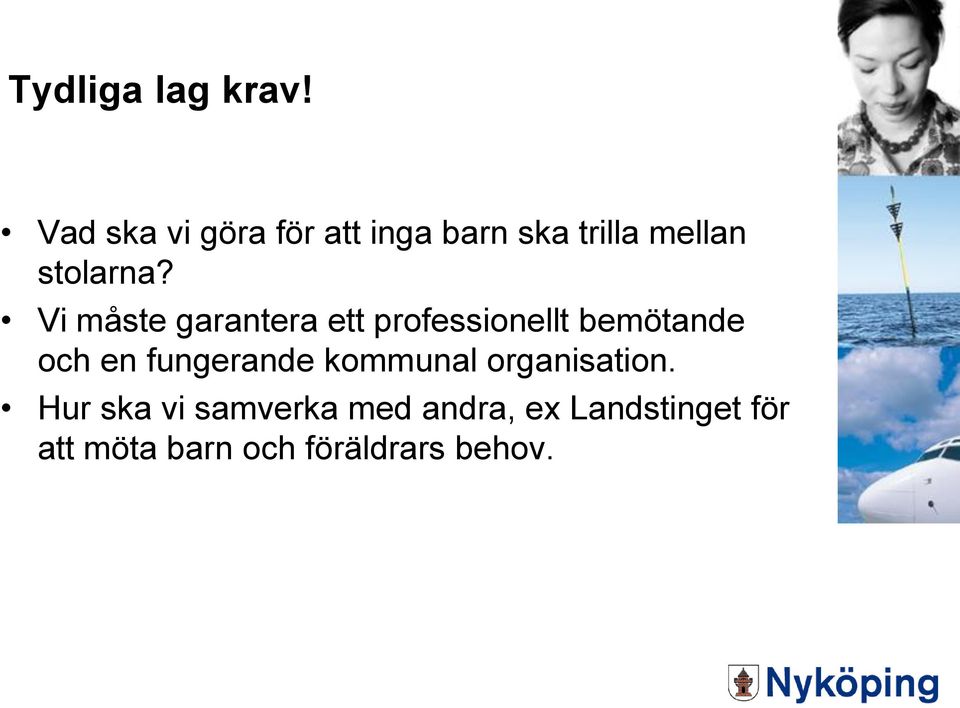 Vi måste garantera ett professionellt bemötande och en