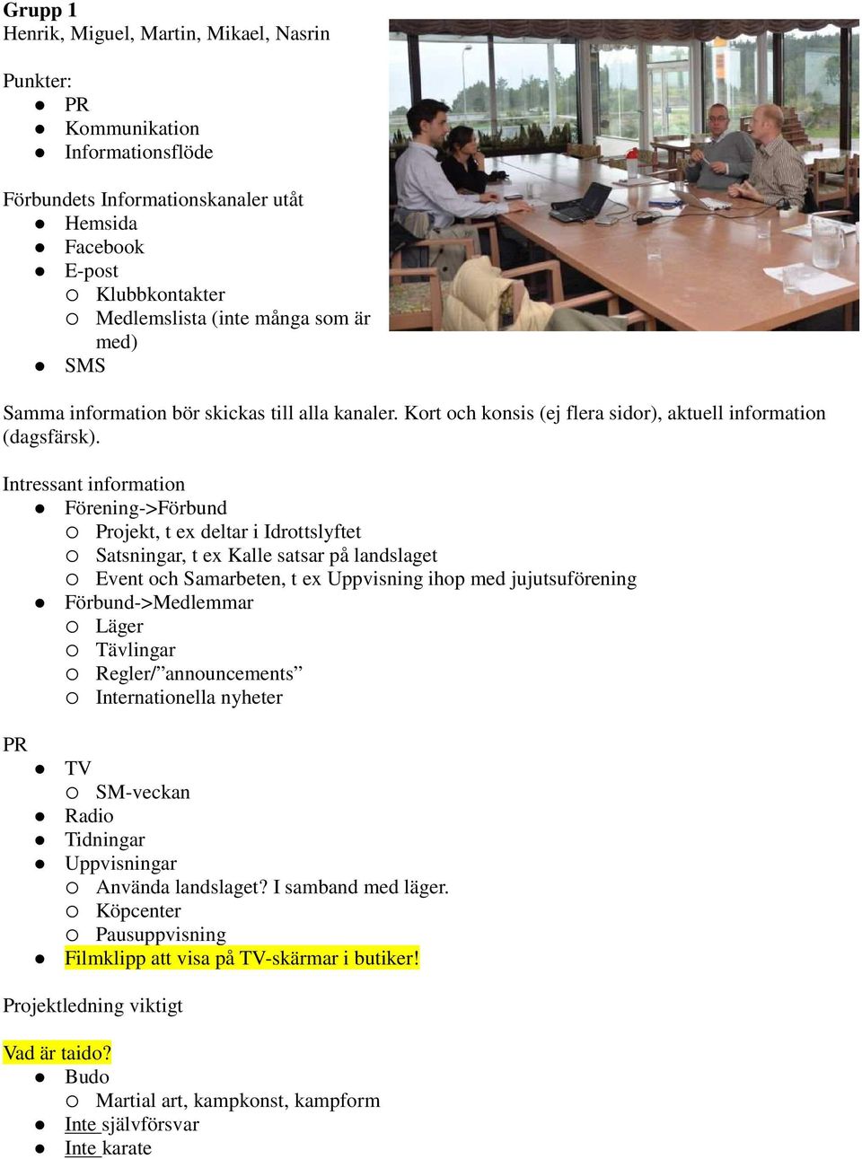 Intressant information Förening->Förbund Projekt, t ex deltar i Idrottslyftet Satsningar, t ex Kalle satsar på landslaget Event och Samarbeten, t ex Uppvisning ihop med jujutsuförening