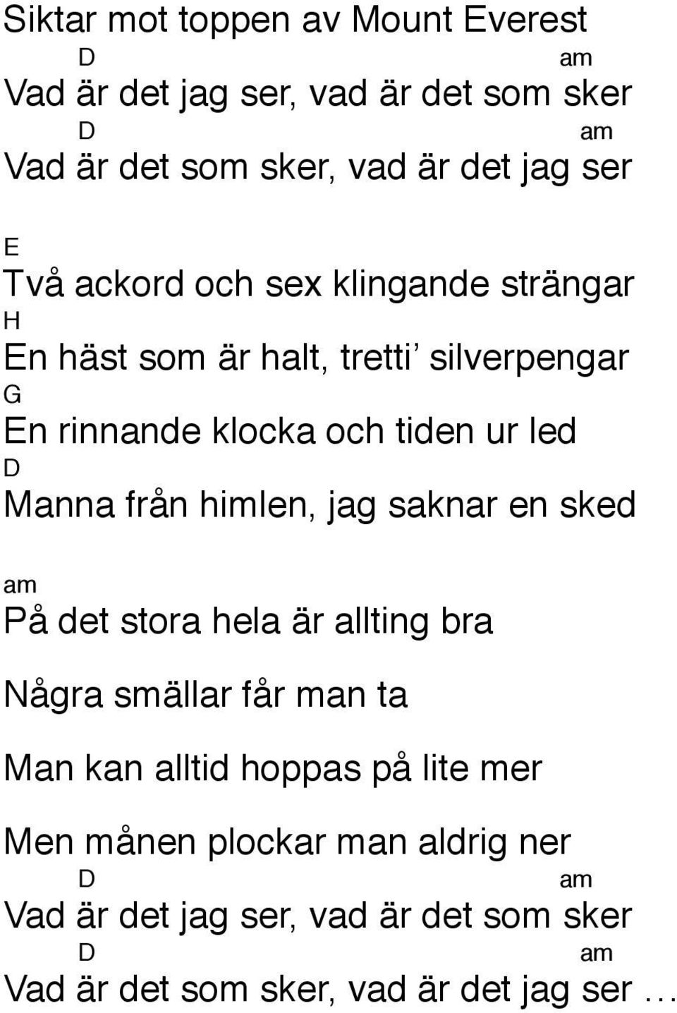 Manna från himlen, jag saknar en sked På det stora hela är allting bra Några