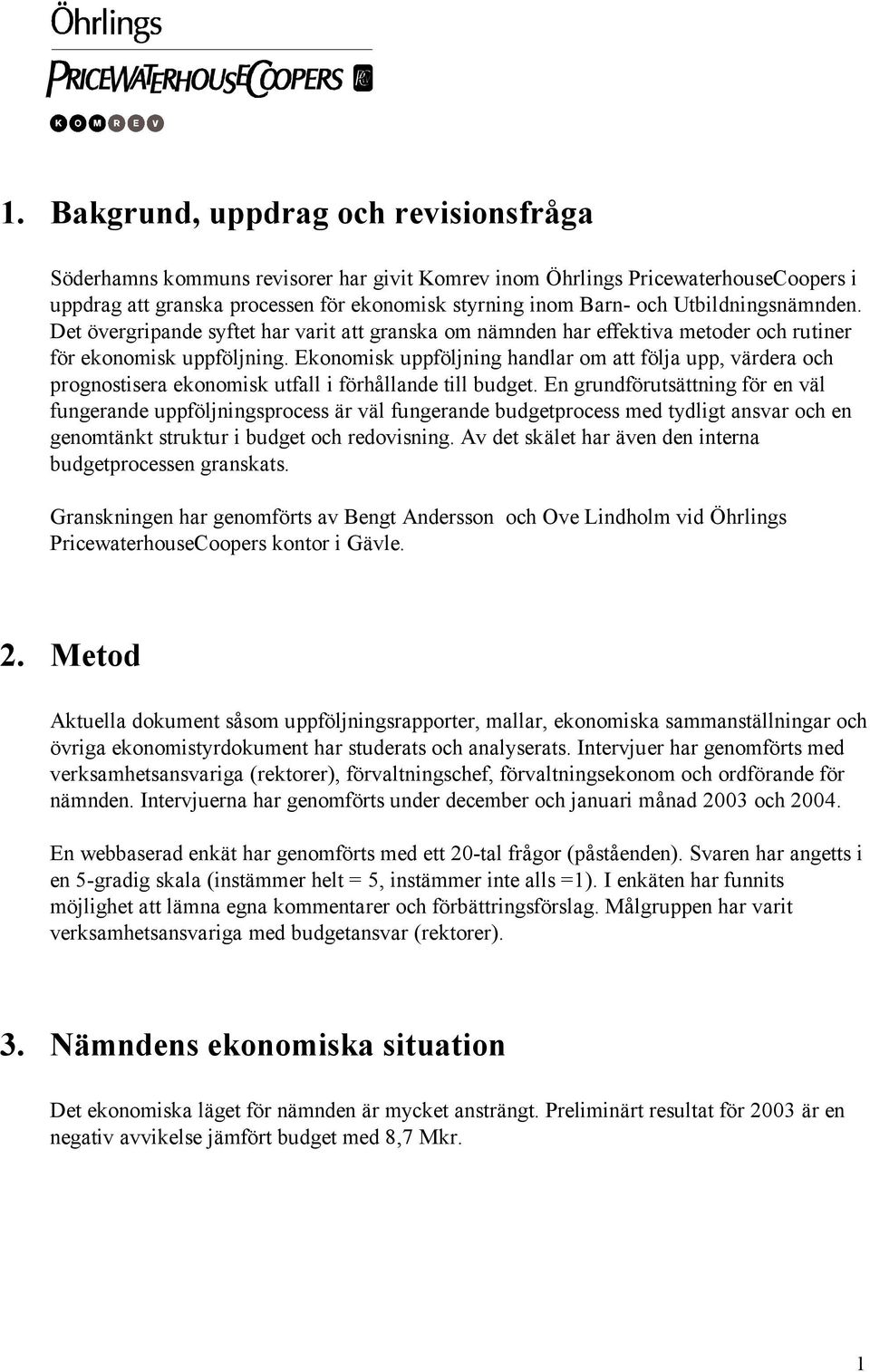 Ekonomisk uppföljning handlar om att följa upp, värdera och prognostisera ekonomisk utfall i förhållande till budget.