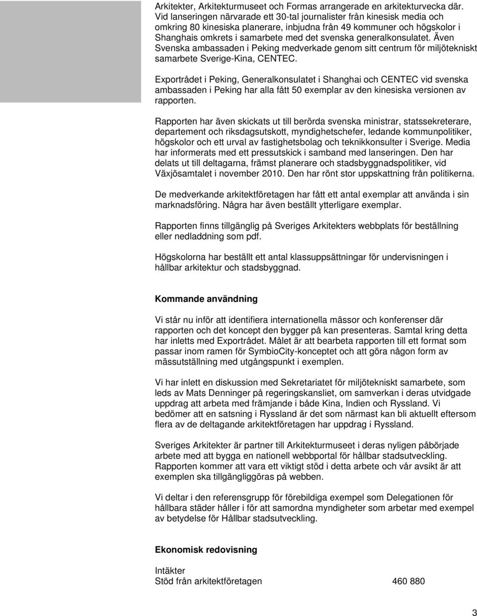 generalkonsulatet. Även Svenska ambassaden i Peking medverkade genom sitt centrum för miljötekniskt samarbete Sverige-Kina, CENTEC.