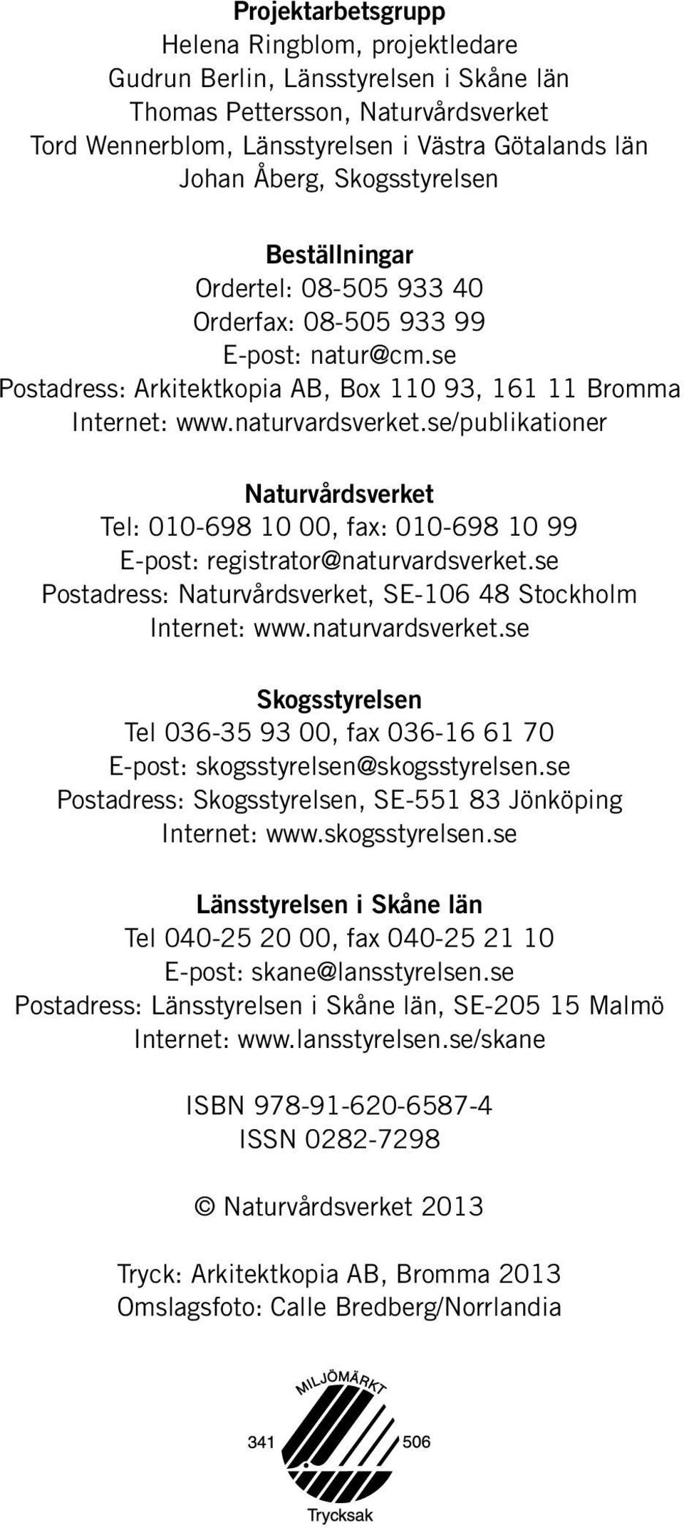 se/publikationer Naturvårdsverket Tel: 010-698 10 00, fax: 010-698 10 99 E-post: registrator@naturvardsverket.