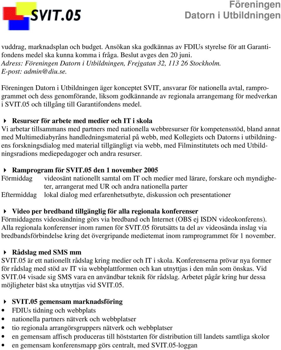 Föreningen äger konceptet SVIT, ansvarar för nationella avtal, ramprogrammet och dess genomförande, liksom godkännande av regionala arrangemang för medverkan i SVIT.