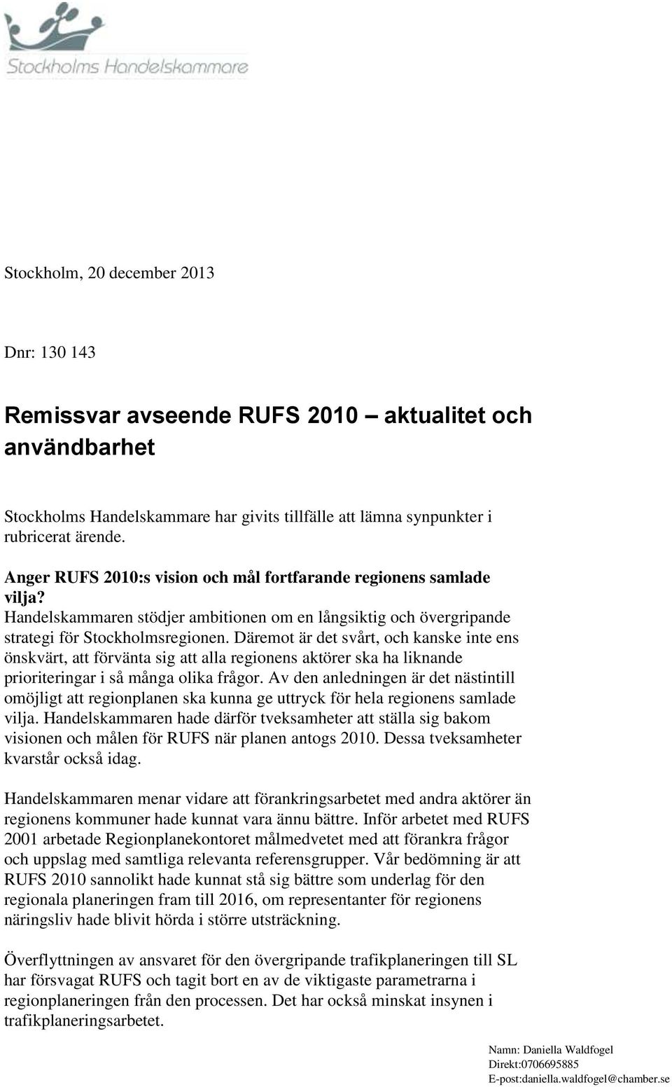 Däremot är det svårt, och kanske inte ens önskvärt, att förvänta sig att alla regionens aktörer ska ha liknande prioriteringar i så många olika frågor.