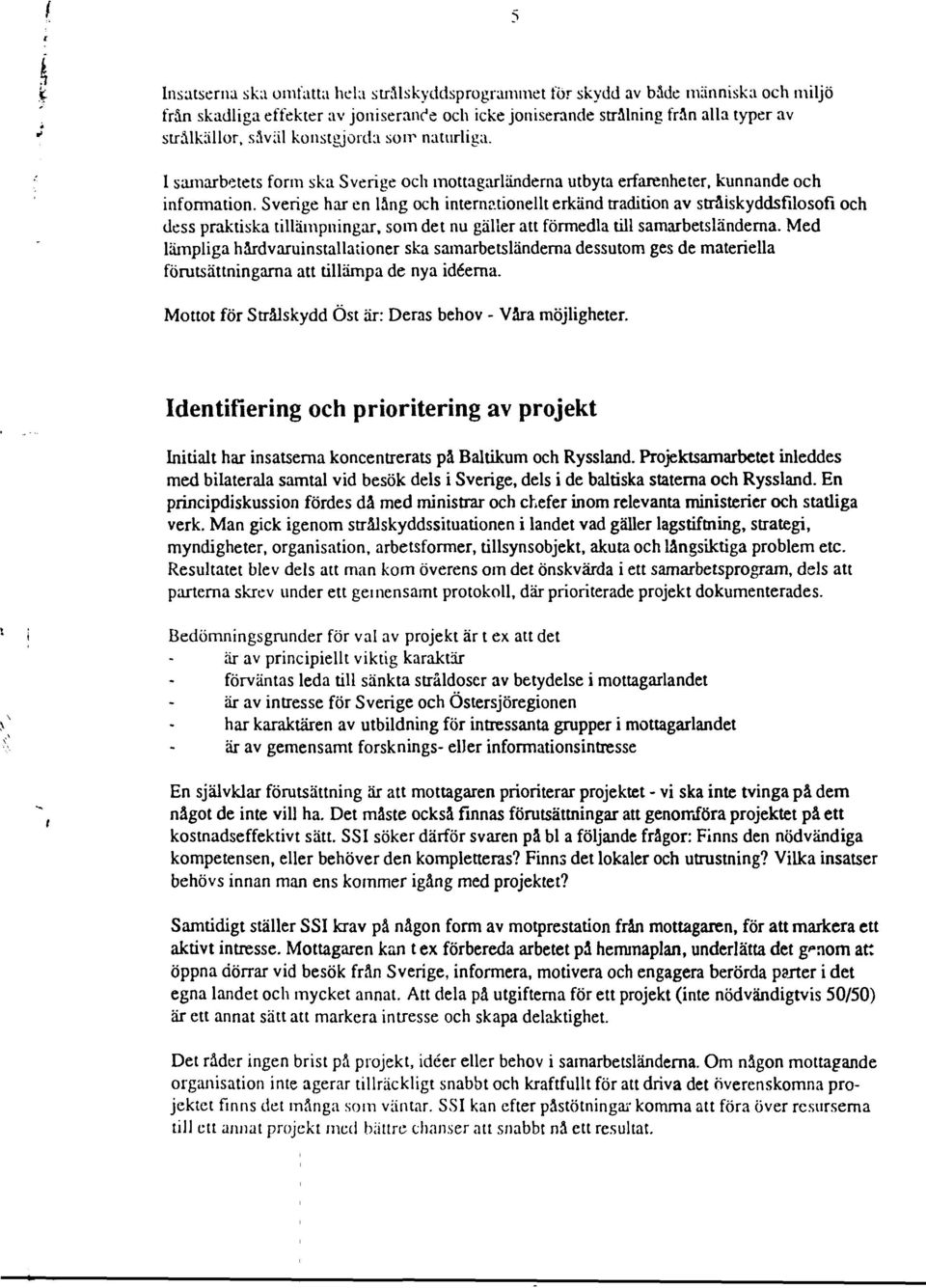 Sverige har en lång och internationellt erkänd tradition av straiskyddsfilosofi och dess praktiska tillämpningar, som det nu gäller att förmedla till samarbetsländerna.