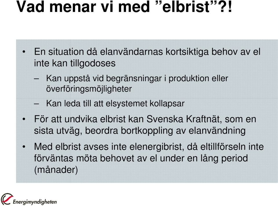 produktion eller överföringsmöjligheter Kan leda till att elsystemet kollapsar För att undvika elbrist kan