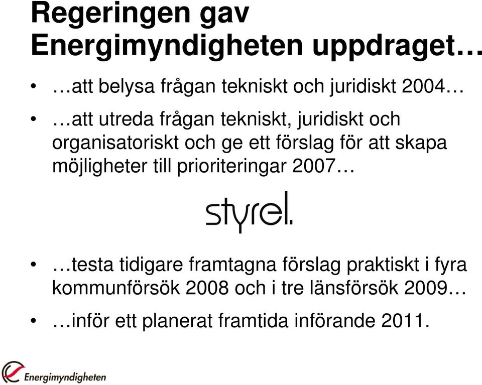 skapa möjligheter till prioriteringar 2007 testa tidigare framtagna förslag praktiskt i