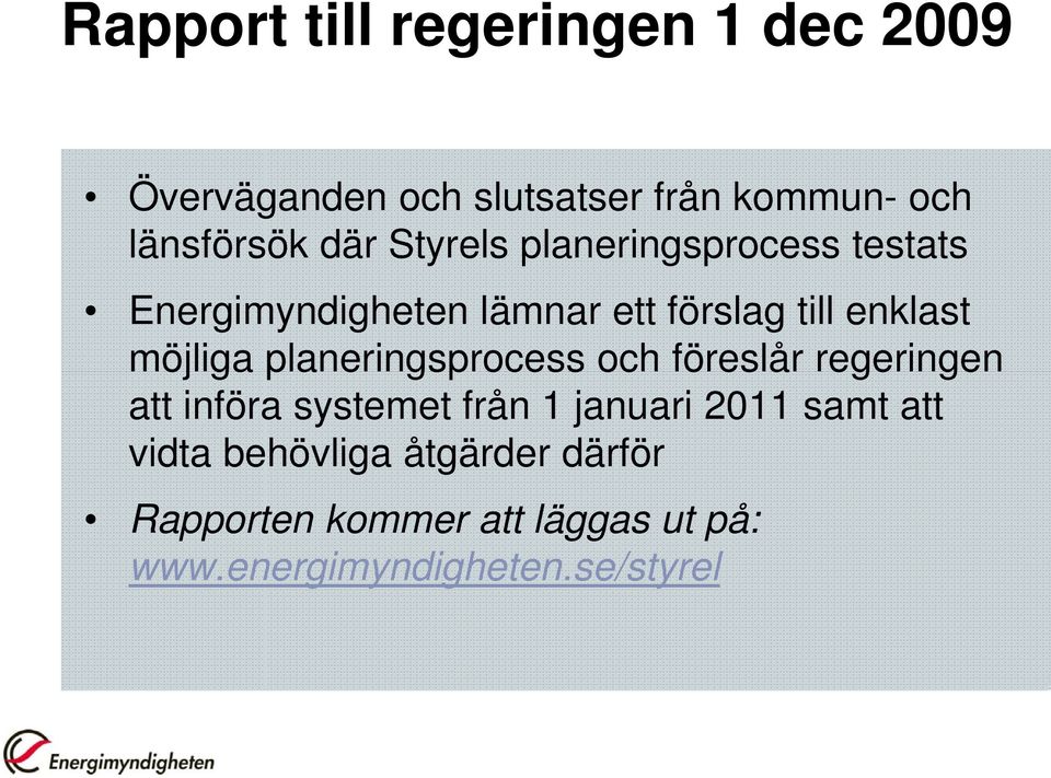 möjliga planeringsprocess och föreslår regeringen att införa systemet från 1 januari 2011