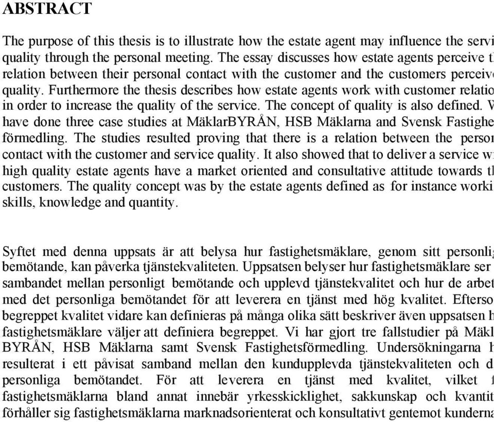 Furthermore the thesis describes how estate agents work with customer relations in order to increase the quality of the service. The concept of quality is also defined.