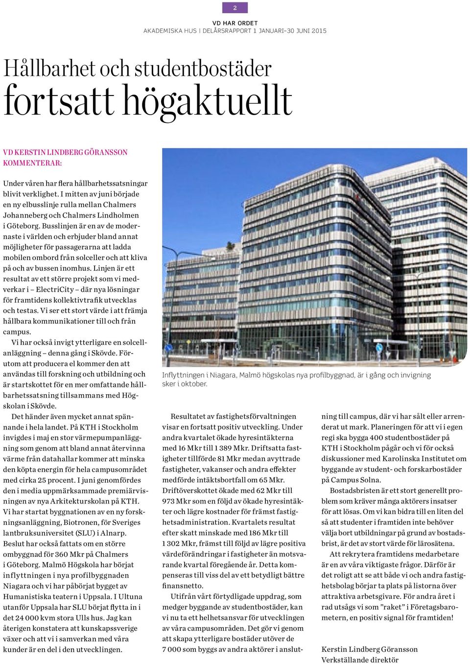 Busslinjen är en av de modernaste i världen och erbjuder bland annat möjligheter för passagerarna att ladda mobilen ombord från solceller och att kliva på och av bussen inomhus.