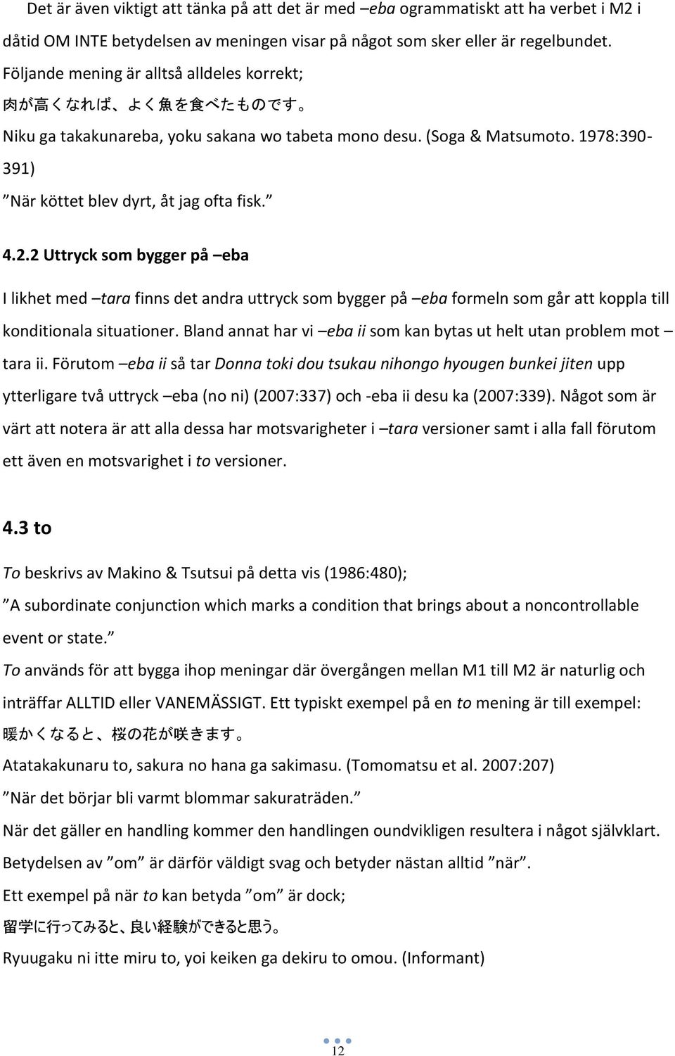 4.2.2 Uttryck som bygger på eba I likhet med tara finns det andra uttryck som bygger på eba formeln som går att koppla till konditionala situationer.