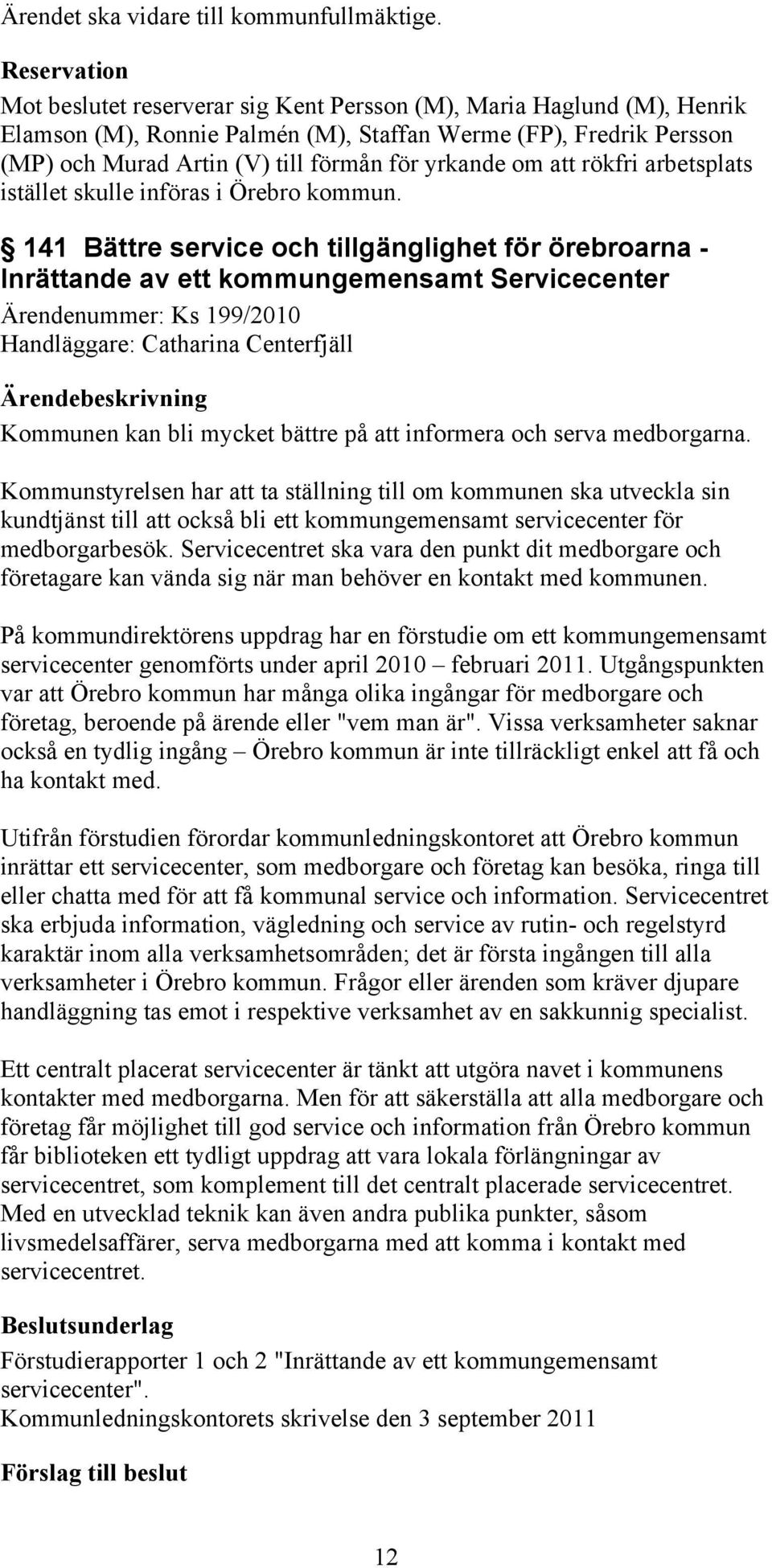 yrkande om att rökfri arbetsplats istället skulle införas i Örebro kommun.