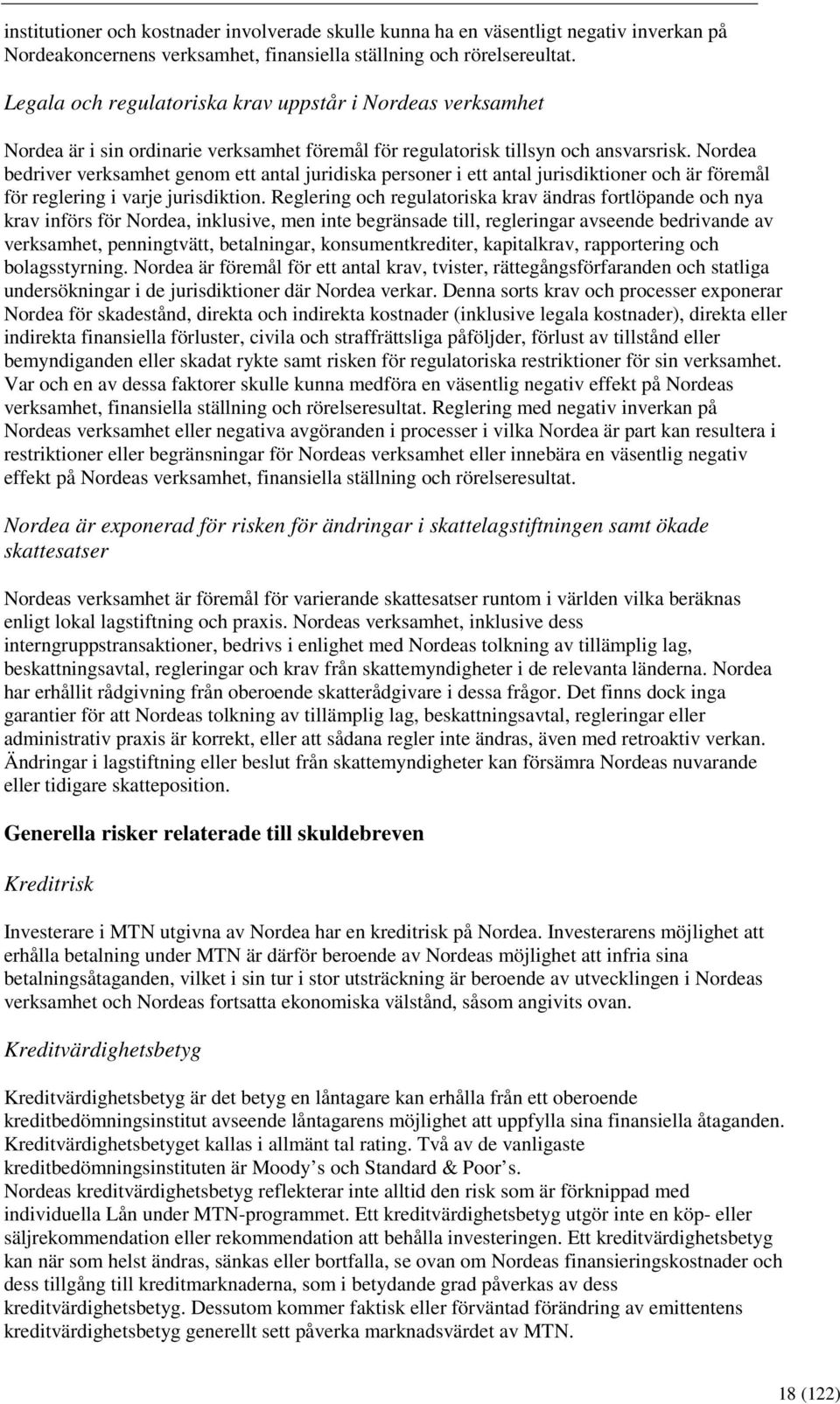 Nordea bedriver verksamhet genom ett antal juridiska personer i ett antal jurisdiktioner och är föremål för reglering i varje jurisdiktion.