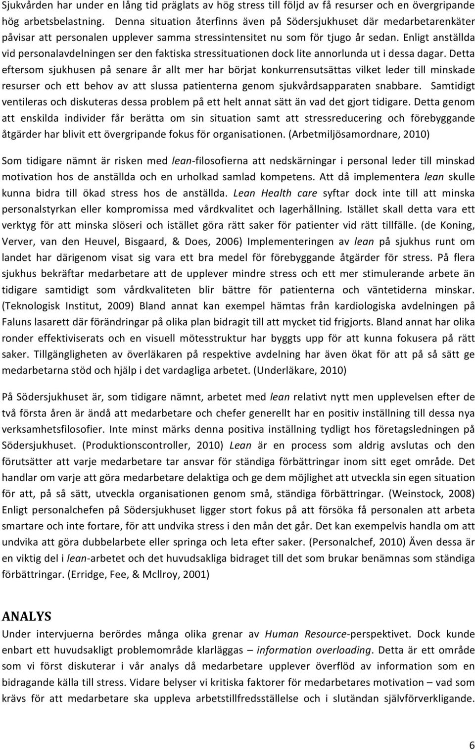 Enligt anställda vid personalavdelningen ser den faktiska stressituationen dock lite annorlunda ut i dessa dagar.