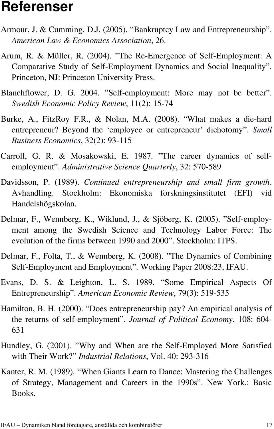 Self-employment: More may not be better. Swedish Economic Policy Review, 11(2): 15-74 Burke, A., FitzRoy F.R., & Nolan, M.A. (2008). What makes a die-hard entrepreneur?