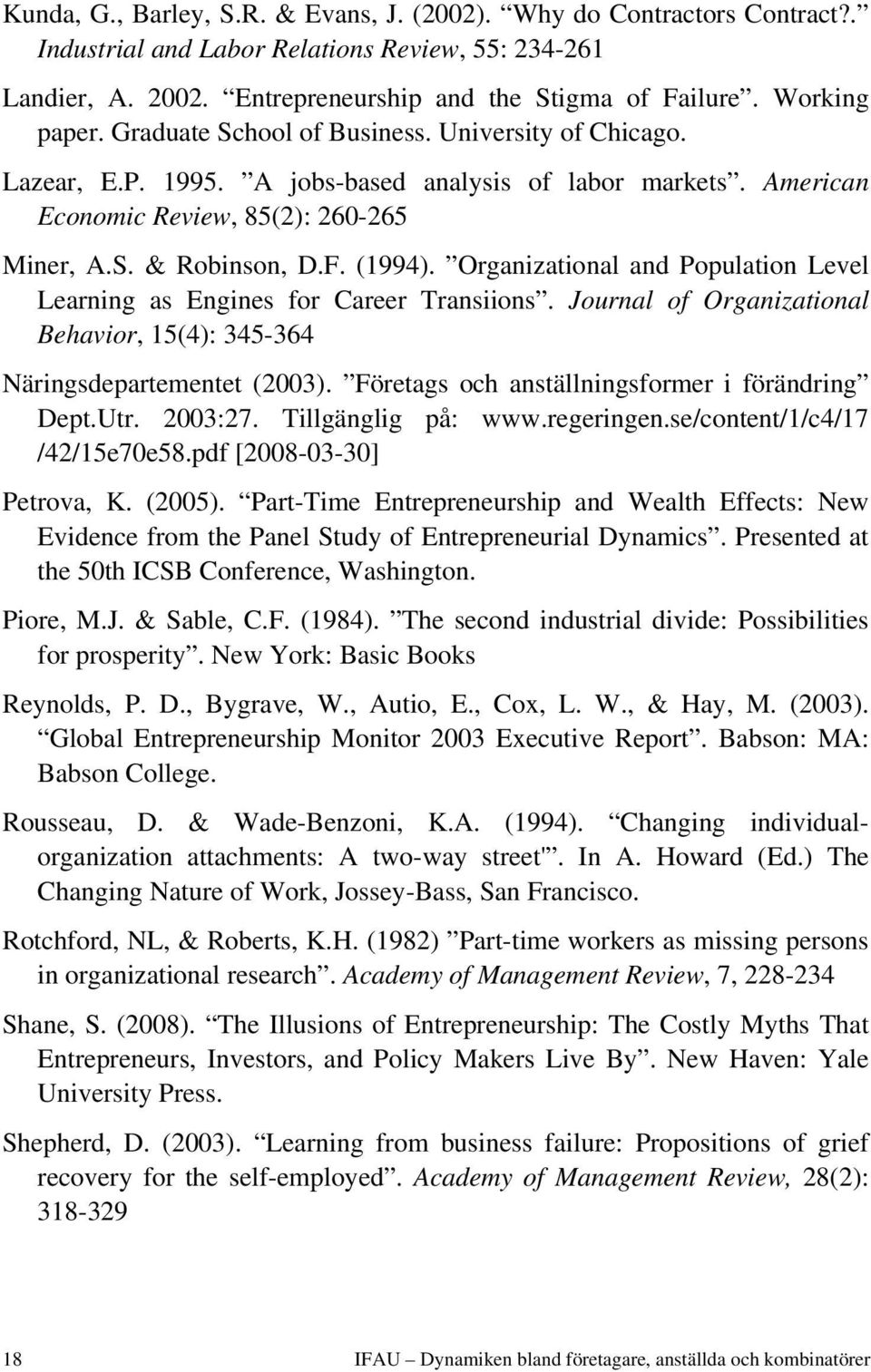 (1994). Organizational and Population Level Learning as Engines for Career Transiions. Journal of Organizational Behavior, 15(4): 345-364 Näringsdepartementet (2003).