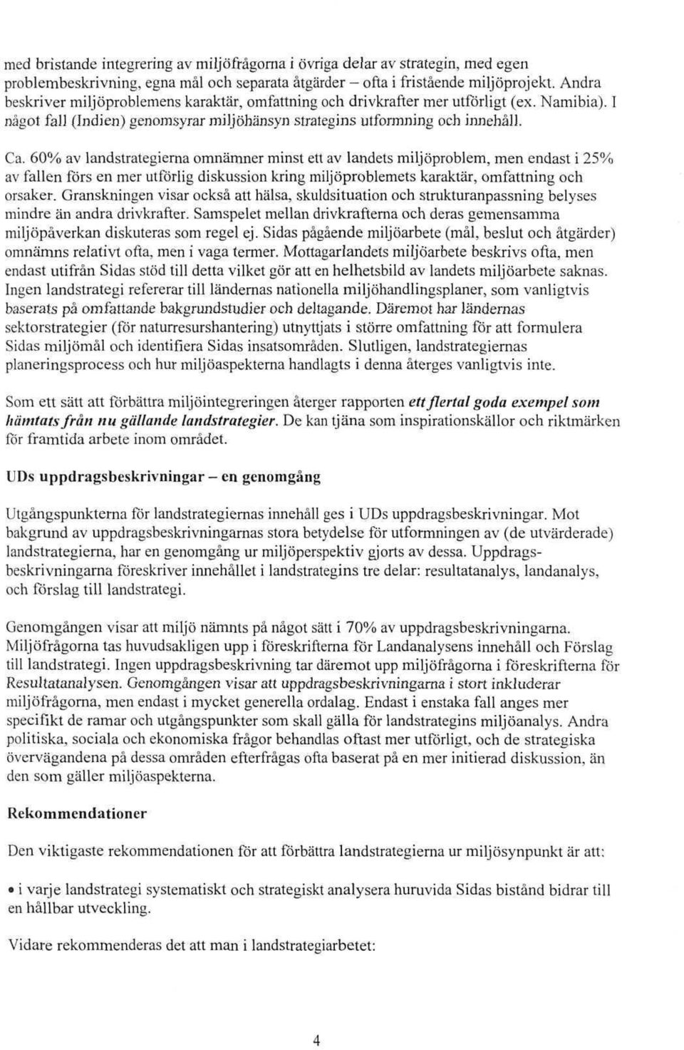 60% av landstrategierna omnämner minst ett av landets miljöproblem, men endast i 25% av fallen förs en mer utförlig diskussion kring miljöproblemets karaktär, omfattning och orsaker.