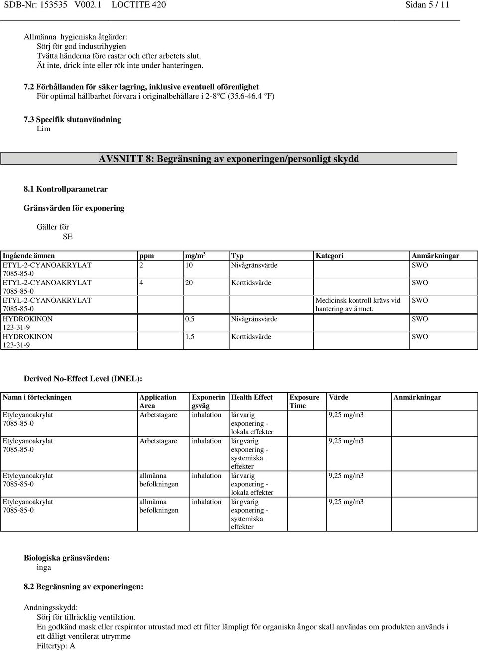 3 Specifik slutanvändning Lim AVSNITT 8: Begränsning av exponeringen/personligt skydd 8.