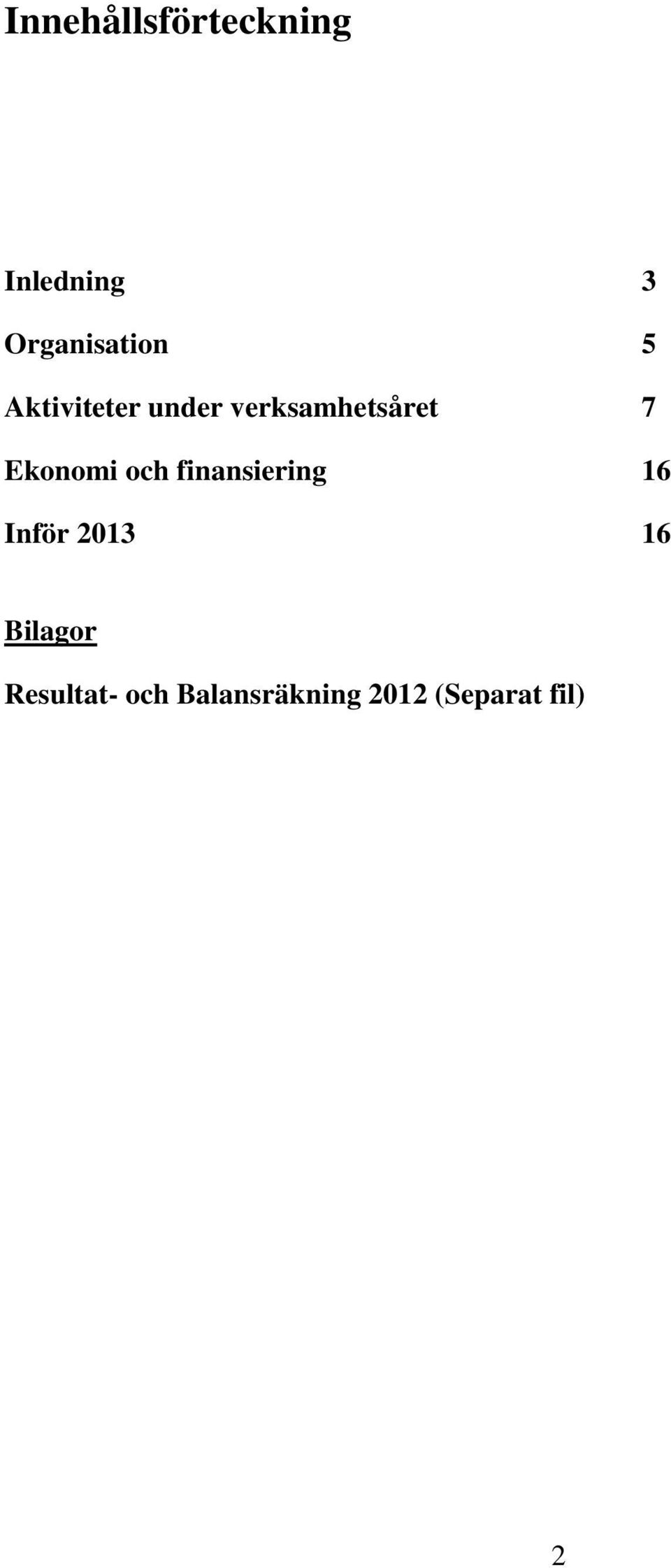 och finansiering 16 Inför 2013 16 Bilagor