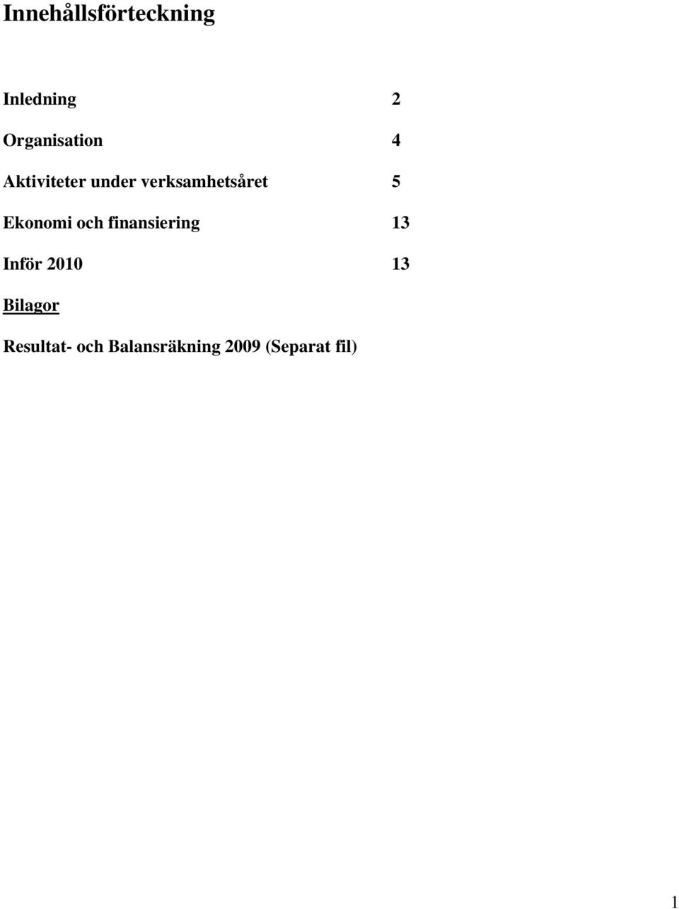 och finansiering 13 Inför 2010 13 Bilagor