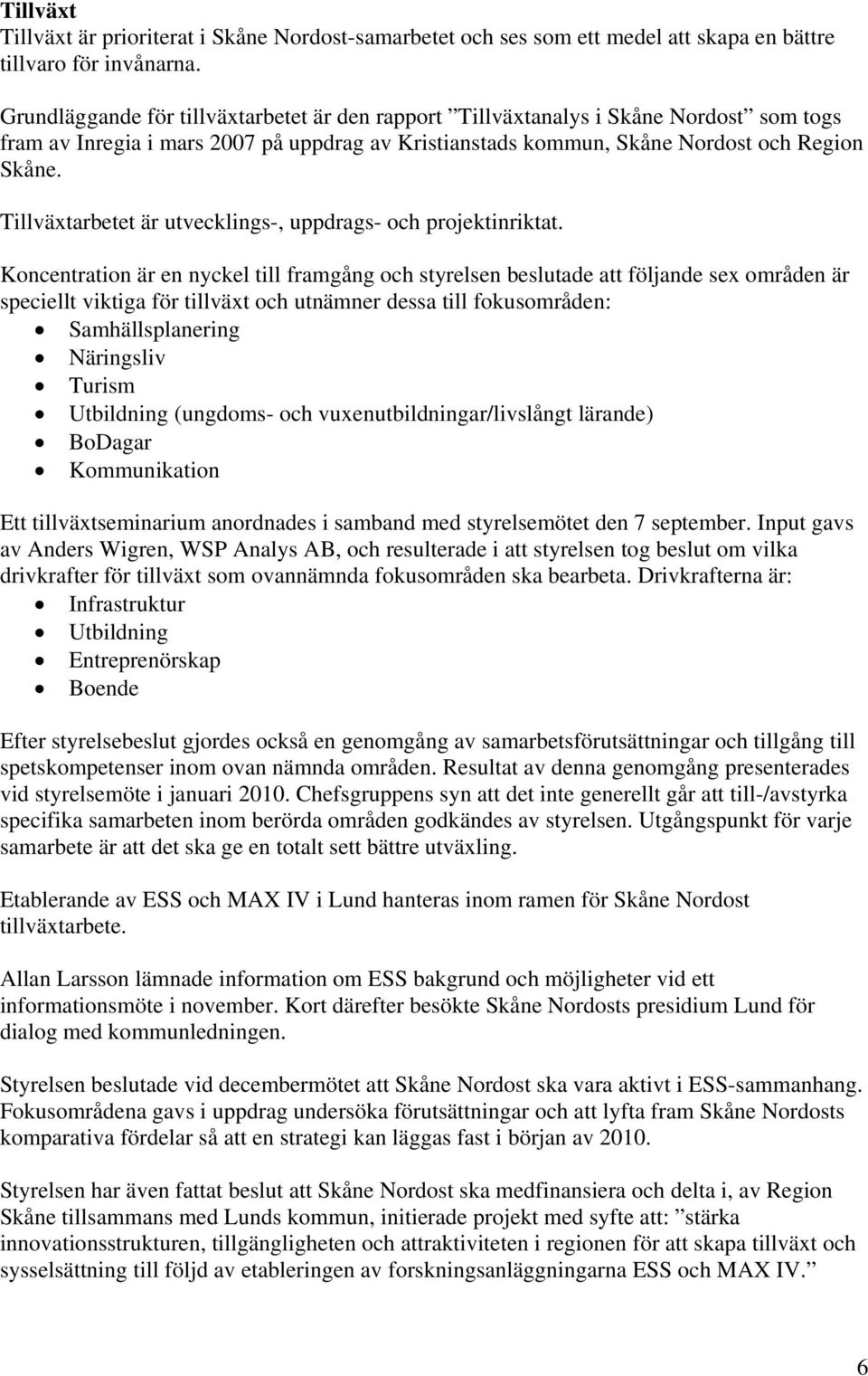 Tillväxtarbetet är utvecklings-, uppdrags- och projektinriktat.