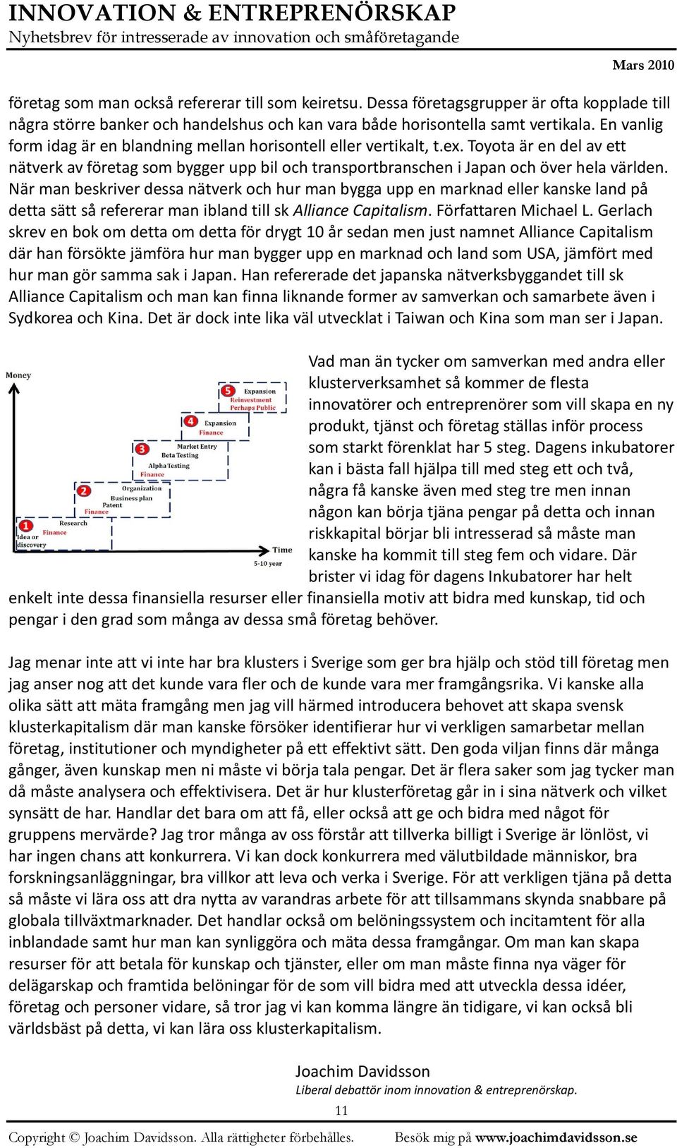 När man beskriver dessa nätverk och hur man bygga upp en marknad eller kanske land på detta sätt så refererar man ibland till sk Alliance Capitalism. Författaren Michael L.