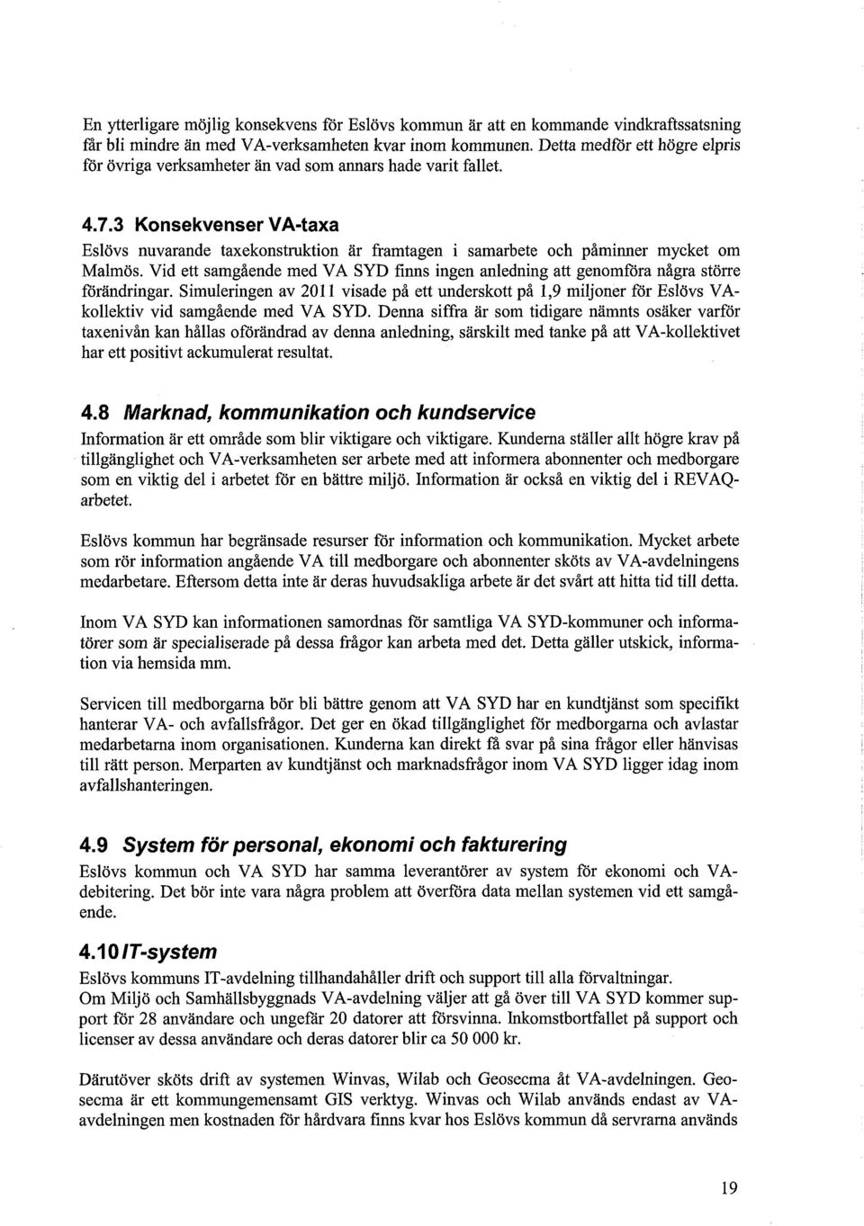 3 Konsekvenser VA-taxa Eslövs nuvarande taxekonstruktion är framtagen i samarbete och påminner mycket om Malmös.