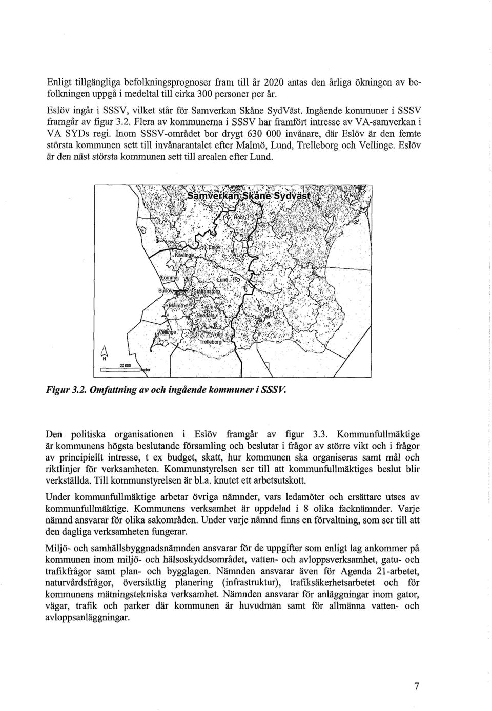 Inom SSSV-området bor drygt 630 000 invånare, där Eslöv är den femte största kommunen sett till invånarantaiet efter Malmö, Lund, Trelleborg och Vellinge.