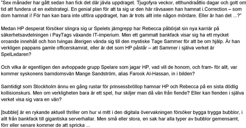 ..? Medan HP desperat försöker slingra sig ur Spelets järngrepp har Rebecca påbörjat sin nya karriär på säkerhetsavdelningen i PayTags växande IT-imperium.