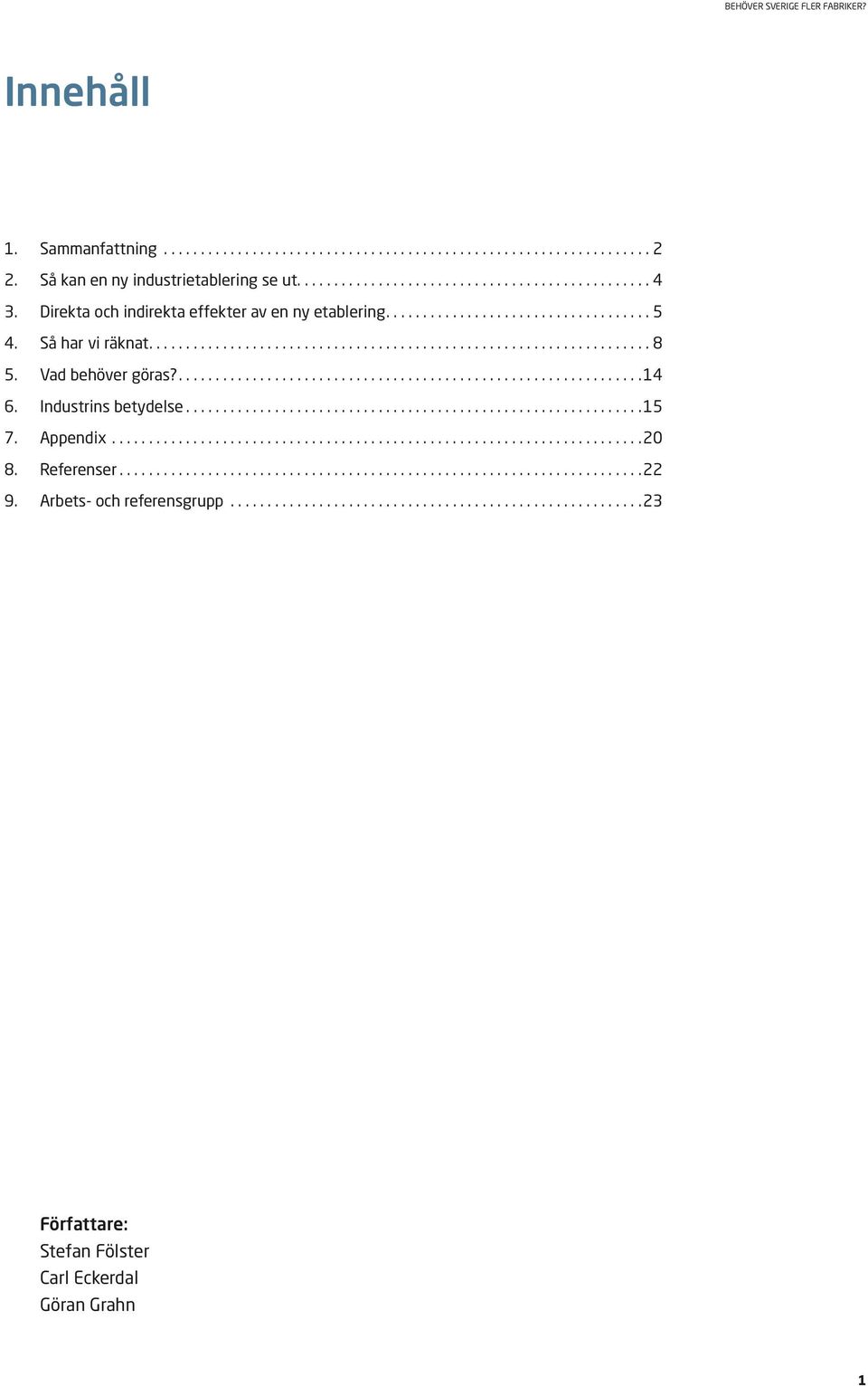 Vad behöver göras?....14 6. Industrins betydelse...15 7. Appendix...20 8. Referenser.