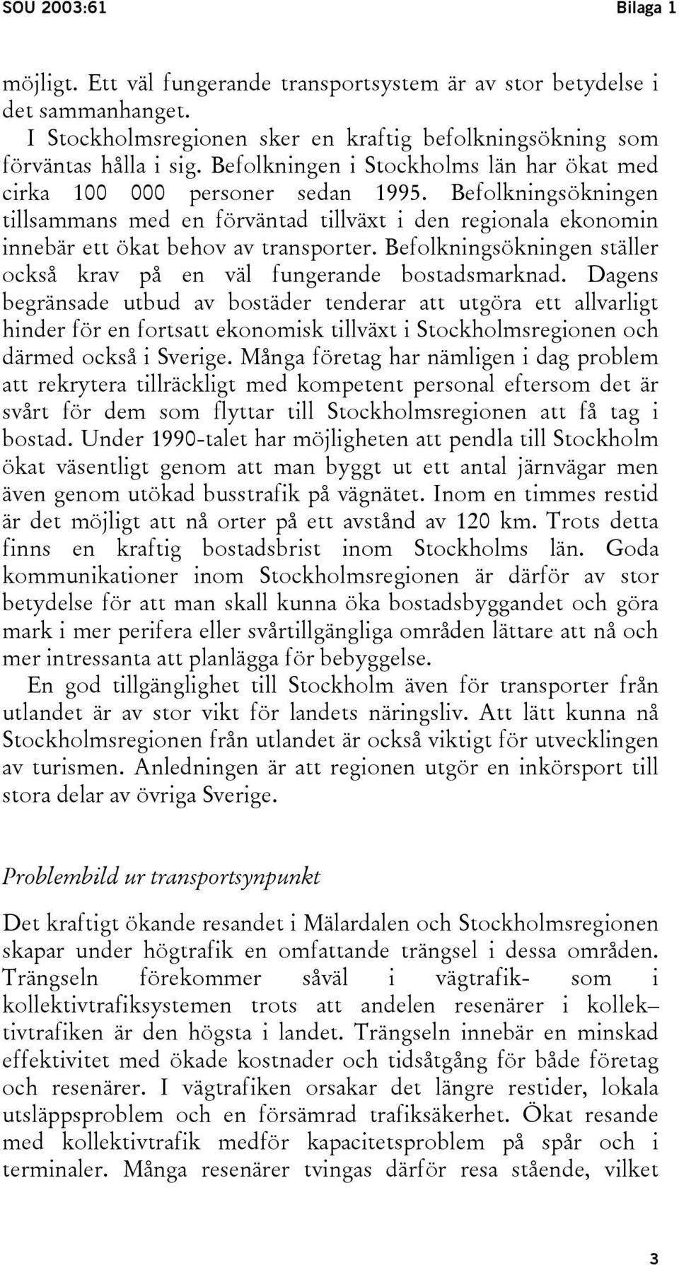 Befolkningsökningen ställer också krav på en väl fungerande bostadsmarknad.