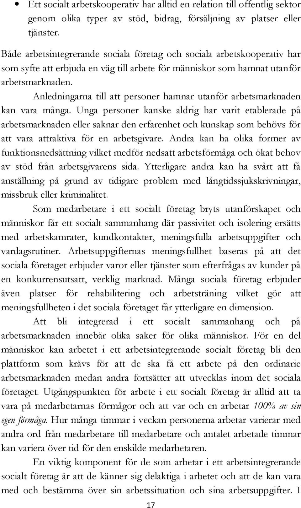 Anledningarna till att personer hamnar utanför arbetsmarknaden kan vara många.