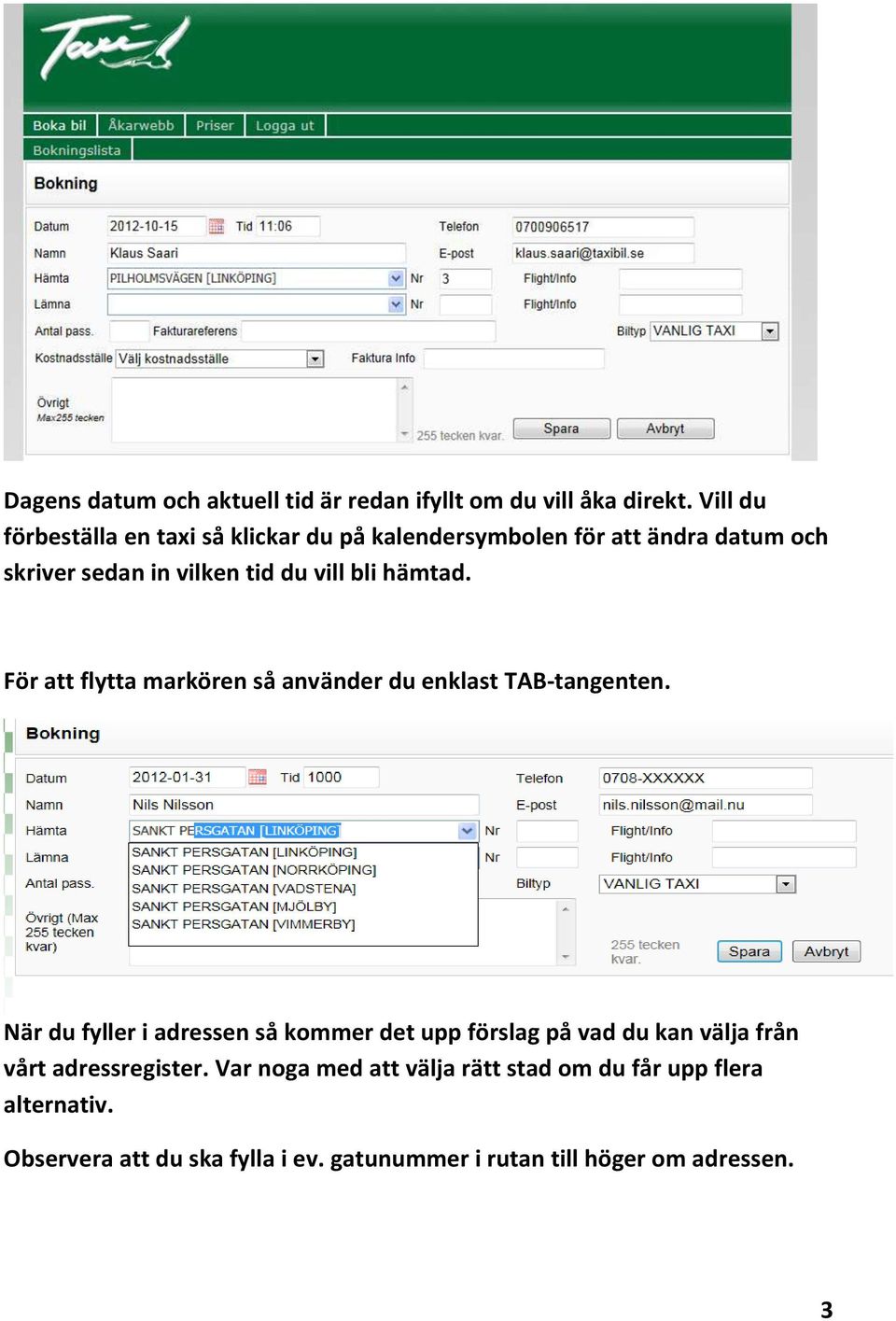 hämtad. För att flytta markören så använder du enklast TAB-tangenten.