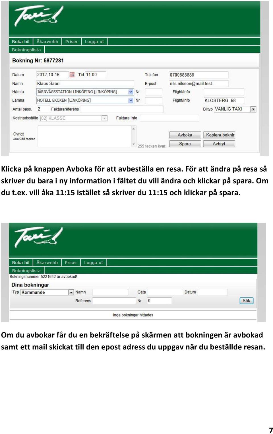 spara. Om du t.ex. vill åka 11:15 istället så skriver du 11:15 och klickar på spara.